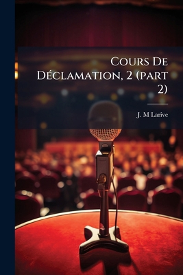 Cours De Déclamation, 2 (part 2): Prononcé À L'... [French] 1247871703 Book Cover
