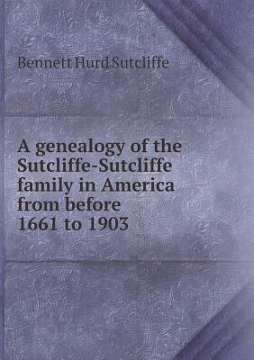 A genealogy of the Sutcliffe-Sutcliffe family i... 5518525737 Book Cover