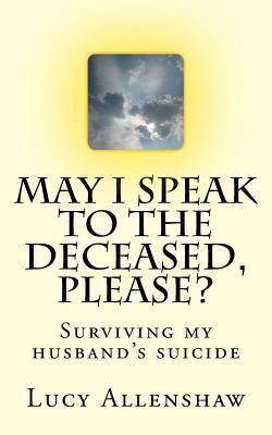 May I speak to the deceased, please?: Surviving... 1726217825 Book Cover