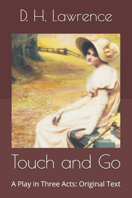 Touch and Go: A Play in Three Acts: Original Text B087638QGN Book Cover