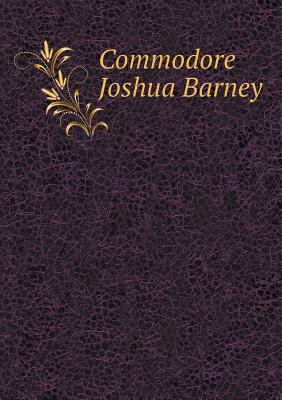 Commodore Joshua Barney 5518615639 Book Cover