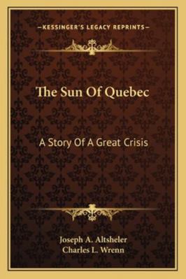 The Sun Of Quebec: A Story Of A Great Crisis 1163194719 Book Cover