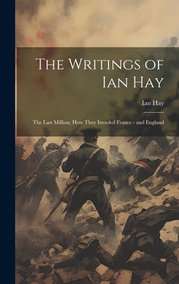 The Writings of Ian Hay: The Last Million; How ... 102066312X Book Cover