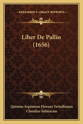 Liber De Pallio (1656) [Latin] 1166067297 Book Cover