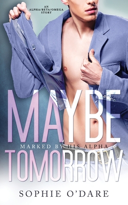 Maybe Tomorrow: An Alpha/Beta/Omega Story 195343746X Book Cover