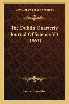 The Dublin Quarterly Journal Of Science V3 (1863) 1167050886 Book Cover