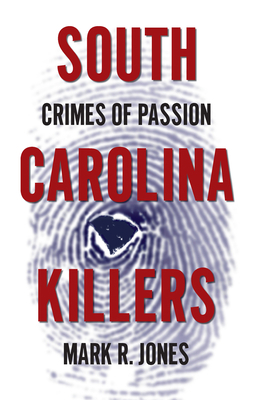 South Carolina Killers: Crimes of Passion 1596293950 Book Cover