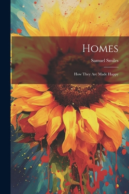 Homes: How They Are Made Happy 1022461192 Book Cover