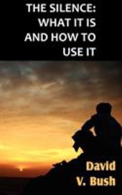 The Silence; What It Is And How To Use It 161203974X Book Cover
