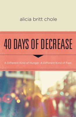 40 Days of Decrease: A Different Kind of Hunger... 0718076605 Book Cover