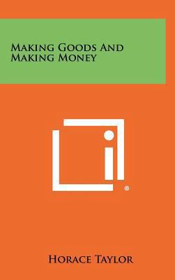 Making Goods and Making Money 1258317451 Book Cover