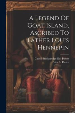 A Legend Of Goat Island, Ascribed To Father Lou... 1022569317 Book Cover