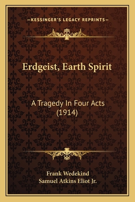 Erdgeist, Earth Spirit: A Tragedy In Four Acts ... 1165411792 Book Cover