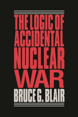 Logic of Accidental Nuclear War 0815709838 Book Cover