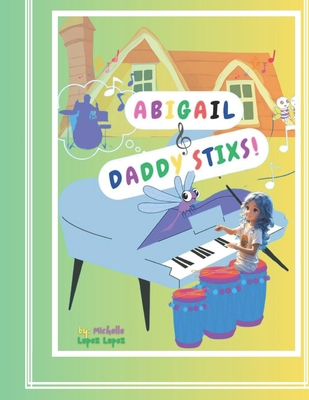 Abigail & Daddy Stixs. B0D2TYV8WK Book Cover