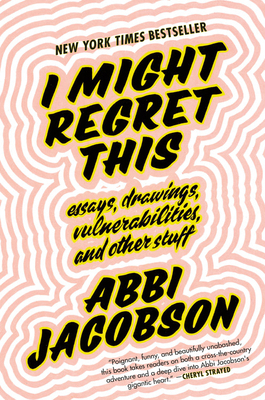 I Might Regret This: Essays, Drawings, Vulnerab... 1538713292 Book Cover