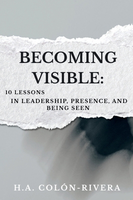 Becoming Visible: 10 Lessons In Leadership, Pre... B0GDKDSN9P Book Cover