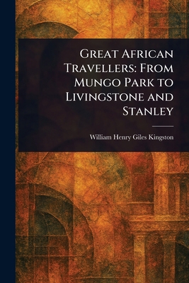 Great African Travellers: From Mungo Park to Li... 1023136430 Book Cover