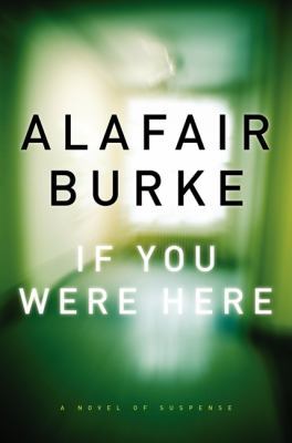 If You Were Here: A Novel of Suspense 0062208357 Book Cover