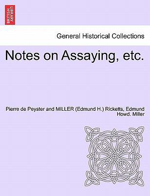 Notes on Assaying, Etc. 1241703485 Book Cover