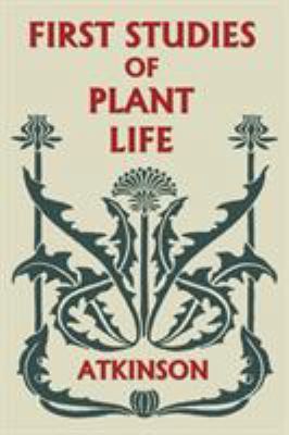 First Studies of Plant Life (Yesterday's Classics) 1633340902 Book Cover