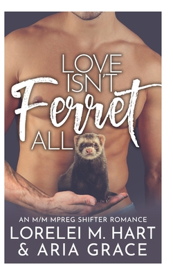 Love Isn't Ferret All: An M/M Mpreg Shifter Rom... B09LWP5CC3 Book Cover