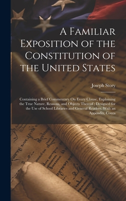 A Familiar Exposition of the Constitution of th... 1019401729 Book Cover