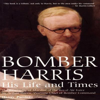 Bomber Harris: His Life and Times 1853675555 Book Cover