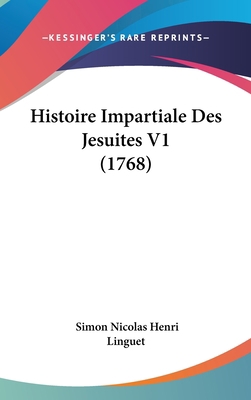 Histoire Impartiale Des Jesuites V1 (1768) [French] 1104826399 Book Cover