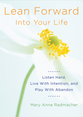 Lean Forward Into Your Life: Listen Hard, Live ... 1573246468 Book Cover