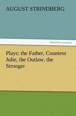 Plays: The Father, Countess Julie, the Outlaw, ... 3842433808 Book Cover