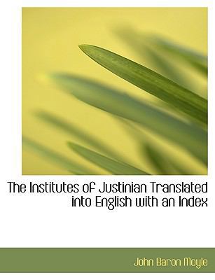 The Institutes of Justinian Translated Into Eng... [Large Print] 1116966654 Book Cover