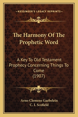 The Harmony Of The Prophetic Word: A Key To Old... 1167202783 Book Cover