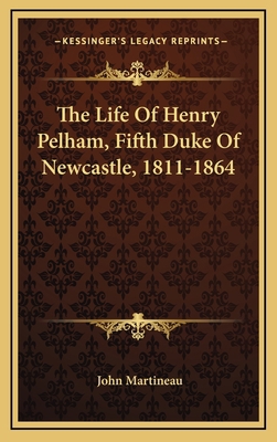 The Life of Henry Pelham, Fifth Duke of Newcast... 1163551465 Book Cover