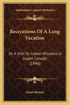 Recreations Of A Long Vacation: Or A Visit To I... 1165481014 Book Cover