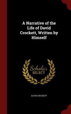A Narrative of the Life of David Crockett, Writ... 1298491169 Book Cover