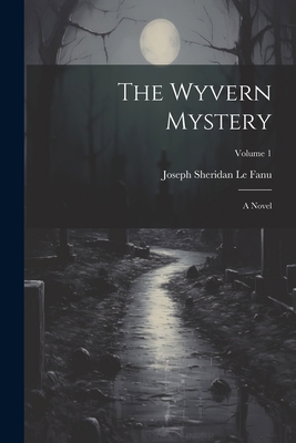 The Wyvern Mystery; a Novel; Volume 1 1021793906 Book Cover