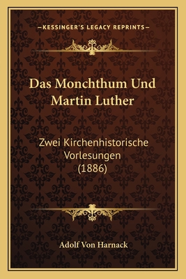 Das Monchthum Und Martin Luther: Zwei Kirchenhi... [German] 116743787X Book Cover