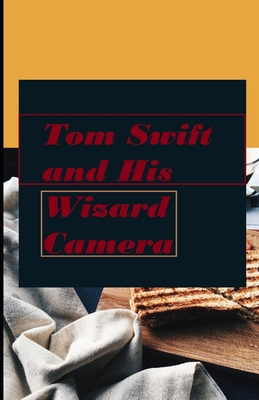 Tom Swift and His Wizard Camera illustrated B08MX9CWZ4 Book Cover