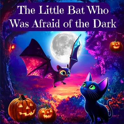 The Little Bat Who Was Afraid of the Dark: Over...            Book Cover