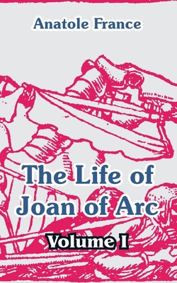 The Life of Joan of Arc (Volume I) 1410105539 Book Cover