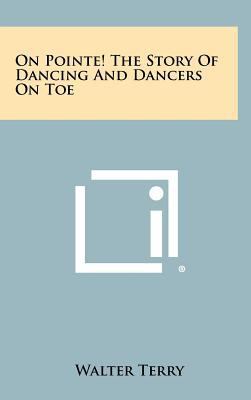 On Pointe! the Story of Dancing and Dancers on Toe 1258511789 Book Cover