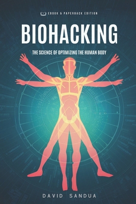 Biohacking: The Science of Optimizing the Human... B0D4D1HR1V Book Cover