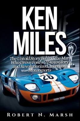 Ken Miles: The Untold Story of His Unseen Contr... B0DJ6X1787 Book Cover