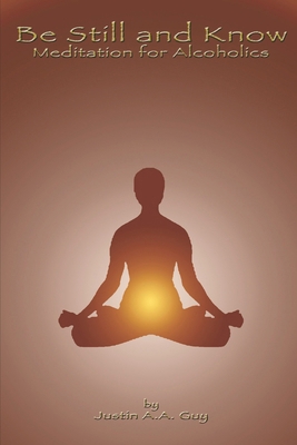 Be Still and Know: Meditation for Alcoholics 1718652755 Book Cover