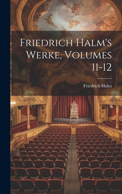 Friedrich Halm's Werke, Volumes 11-12 [German] 1020392061 Book Cover