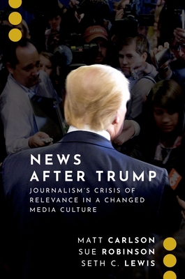 News After Trump: Journalism's Crisis of Releva... 0197550355 Book Cover