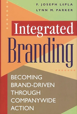 Integrated Branding: Becoming Brand-Driven Thro... 1567202381 Book Cover