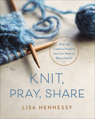 Knit, Pray, Share: Over 50 Creative Projects Yo... 0736978194 Book Cover