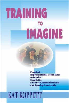 Training to Imagine: Practical Improvisational ... 1579220339 Book Cover